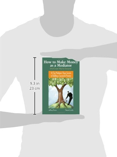 How To Make Money as a Mediator (And Create Value for Everyone): 30 Top Mediators Share Secrets to Building a Successful Practic,Used