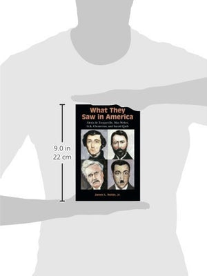 What They Saw in America: Alexis de Tocqueville, Max Weber, G. K. Chesterton, and Sayyid Qutb,Used