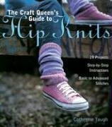 The Craft Queen's Guide to Hip Knits: 19 Projects, Stepbystep Instructions, Basic to Advanced Stitches,Used