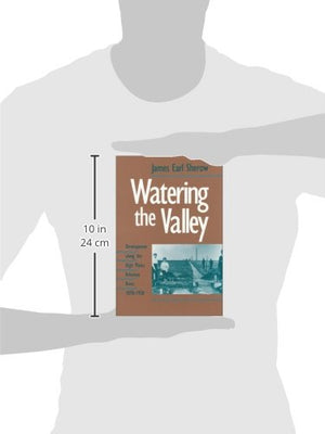 Watering the Valley: Development along the High Plains Arkansas River, 18701950,Used