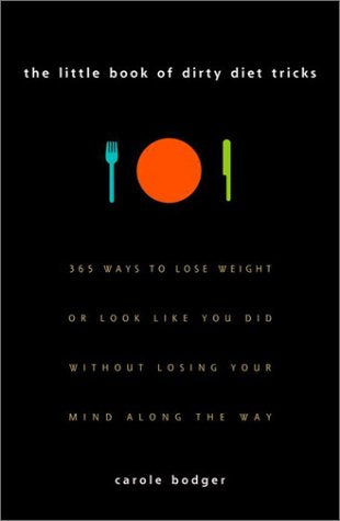 The Little Book of Dirty Diet Tricks: 365 Ways to Lose Weight or Look Like You Did Without Losing Your Mind Along the Way,Used