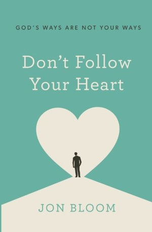 Don't Follow Your Heart: God's Ways Are Not Your Ways,Used