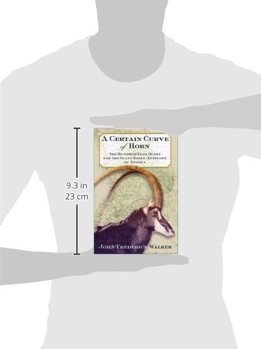 A Certain Curve Of Horn: The Hundredyear Quest For The Giant Sable Antelope Of Angola,New