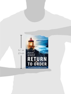 Return to Order: From a Frenzied Economy to an Organic Christian SocietyWhere Weve Been, How We Got Here, and Where We Need to,Used