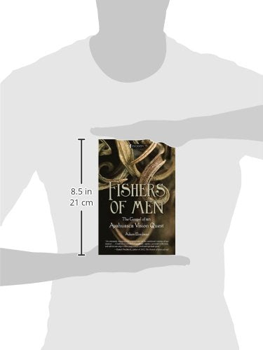 Fishers of Men: The Gospel of an Ayahuasca Vision Quest,New