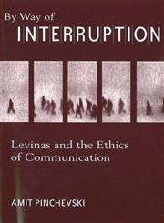 By Way of Interruption: Levinas and the Ethics of Communication,Used