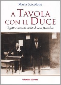 A tavola con il Duce. Ricette e racconti inediti di casa Mussolini,Used
