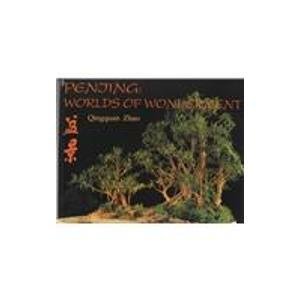 Penjing: Worlds Of Wonderment: A Journey Exploring An Ancient Chinese Art And Its History, Cultural Background, And Aesthetics