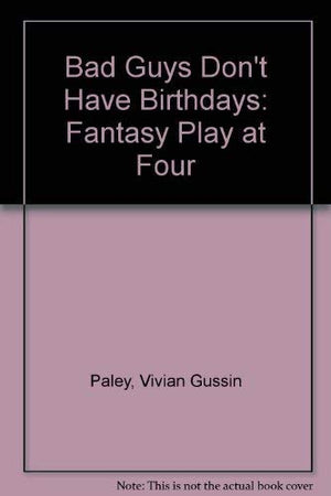 Bad Guys Don't Have Birthdays: Fantasy Play at Four,Used