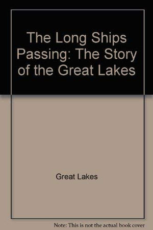 The Long Ships Passing: The Story of the Great Lakes,Used