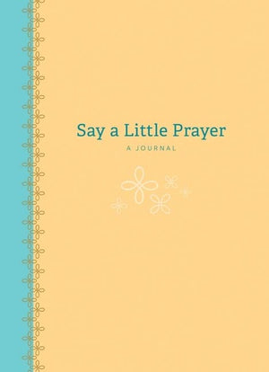 Say A Little Prayer: A Journal