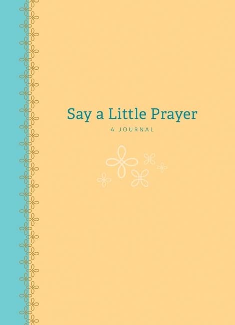 Say A Little Prayer: A Journal