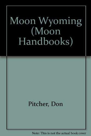 Wyoming Handbook/Includes Yellowstone and Grand Teton National Parks (Moon Handbooks Wyoming),Used