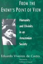 From the Enemy's Point of View: Humanity and Divinity in an Amazonian Society,Used