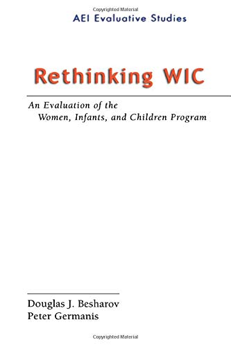 Rethinking Wic: An Evalution Of The Women, Infants, And Children Program (Evaluative Studies),New