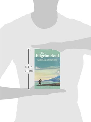 The Pilgrim Soul: A Path to the Sacred Transcending World Religions,Used