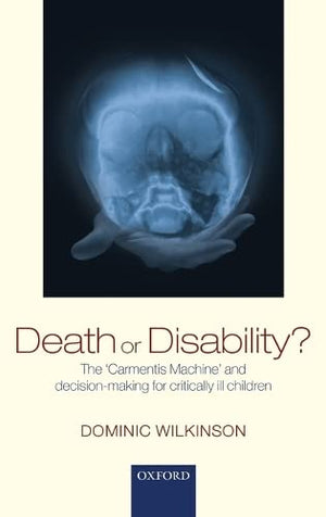 Death or Disability?: The 'Carmentis Machine' and decisionmaking for critically ill children,New