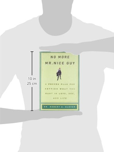 No More Mr Nice Guy: A Proven Plan for Getting What You Want in Love, Sex, and Life,New