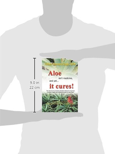 Aloe Isn'T Medicine, And Yet...It Cures!: The Secret Of An Amazing Brazilian Recipe For Supreme Immune Health That Enables The B,New