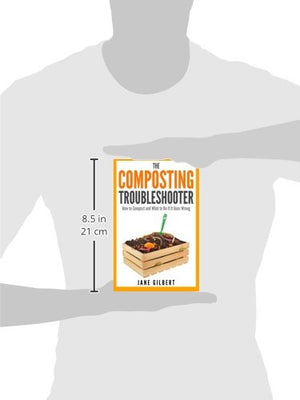 The Composting Troubleshooter: How to Compost and What to Do If It Goes Wrong,Used