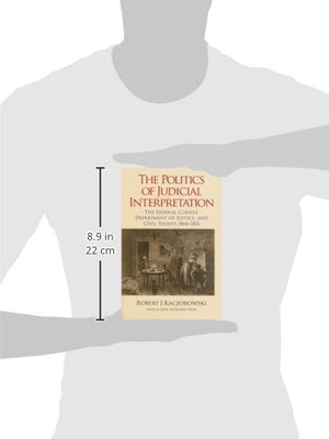 The Politics of Judicial Interpretation: The Federal Courts, Department of Justice, and Civil Rights, 18661876 (Reconstructing ,Used