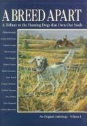 A Breed Apart: A Tribute to the Hunting Dogs That Own Our Souls: An Original Anthology  Volume I,Used