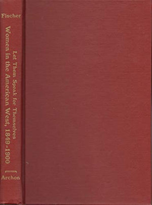 Let Them Speak for Themselves: Women in the American West, 18491900,Used