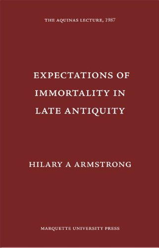 Expectations of Immortality in Late Antiquity (Aquinas Lecture),Used