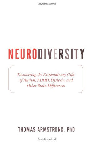 Neurodiversity: Discovering the Extraordinary Gifts of Autism, ADHD, Dyslexia, and Other Brain Differences,Used