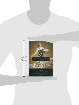 At Home, At War: Domesticity And World War I In American Literature,New