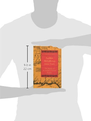 Lachlan Mcgillivray, Indian Trader: The Shaping Of The Southern Colonial Frontier,Used