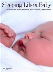 Sleeping Like A Baby : A Sensitive And Sensible Approach To Solving Your Childs Sleep Problems,Used