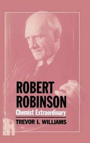 Robert Robinson: Chemist Extraordinary,Used
