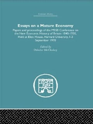 Essays on a Mature Economy: Britain After 1840: Papers and Proceedings on the New Economic History of Britain 18401930,Used