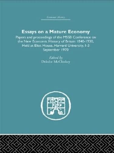 Essays on a Mature Economy: Britain After 1840: Papers and Proceedings on the New Economic History of Britain 18401930,Used