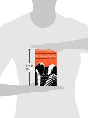 We Make the Road by Walking: Conversations on Education and Social Change,New