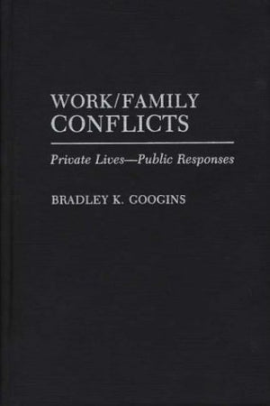 Work/Family Conflicts: Private Livespublic Responses,Used