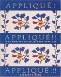 Applique! Applique!! Applique!!!: The Complete Guide to Hand Applique,New