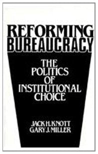 Reforming Bureaucracy: The Politics of Institutional Choice,Used