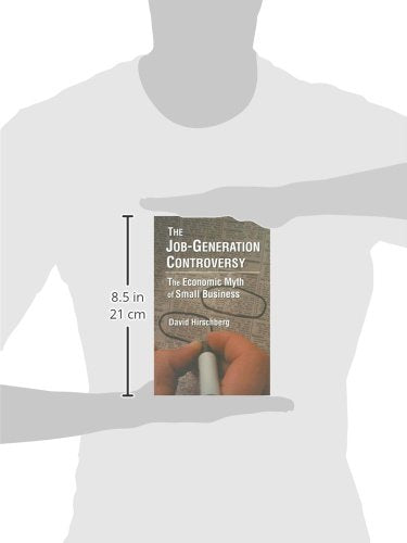 The JobGeneration Controversy: The Economic Myth of Small Business,Used