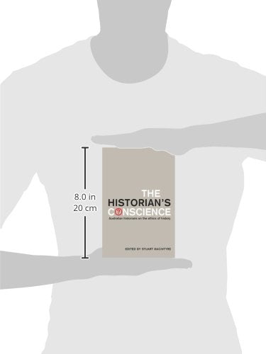 The Historian's Conscience: Australian Historians on the Ethics of History,New