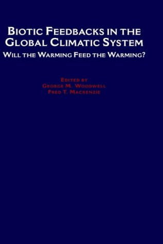 Biotic Feedbacks in the Global Climatic System: Will the Warming Feed the Warming?,Used
