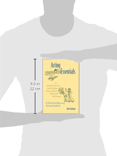 Acting Essentials or Just Say Your Lines Like You Mean Them and Don't Bump into the Scenery: A Practical, Beginning Acting Han,Used