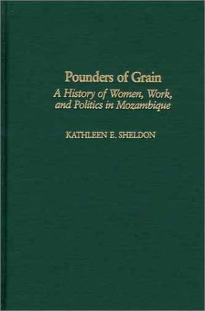 Pounders of Grain: A History of Women, Work, and Politics in Mozambique,Used