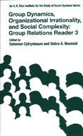 GROUP DYNAMICS,ORGANIZATIONAL IRRATIONALITY,AND SOCIAL COMPLEXITY: GROUP RELATIONS READER 3,Used