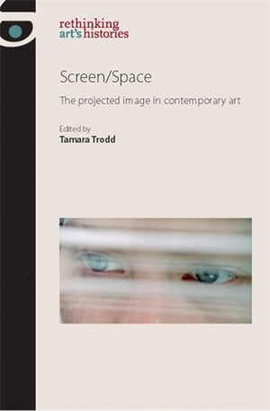 Screen/Space: The Projected Image in Contemporary Art (Rethinking Art's Histories),Used