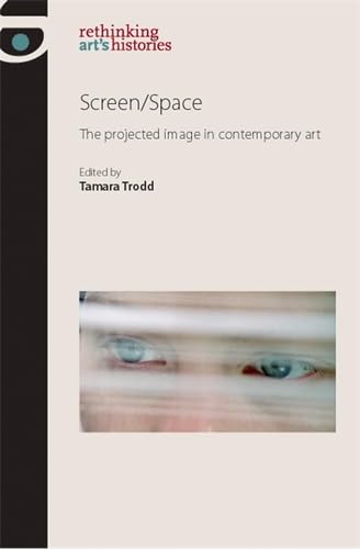 Screen/Space: The Projected Image in Contemporary Art (Rethinking Art's Histories),Used
