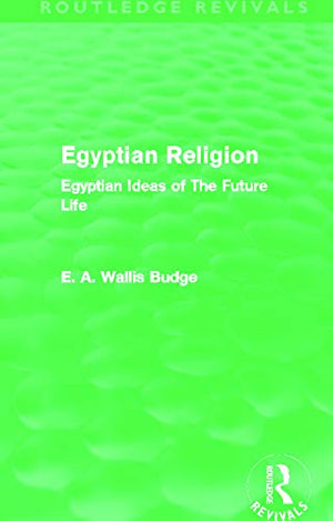 Egyptian Religion (Routledge Revivals): Egyptian Ideas of The Future Life,New