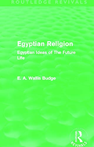 Egyptian Religion (Routledge Revivals): Egyptian Ideas of The Future Life,Used