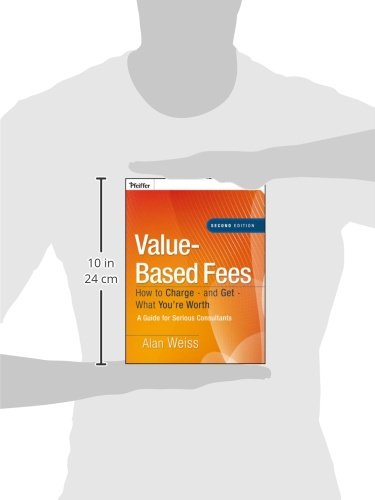 ValueBased Fees: How to Chargeand GetWhat You're Worth: A Guide for Consultants,Used